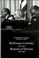 Secretaries of Defense Historical Series, Volume VI: McNamara, Clifford, and the Burdens of Vietnam 1965-1969: McNamara, Clifford, and the Burdens of Vietnam 1965-1969