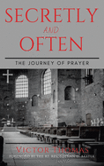 Secretly and Often: The Journey of Prayer