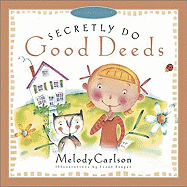 Secretly Do Good Deeds - Carlson, Melody