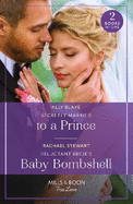 Secretly Married To A Prince / Reluctant Bride's Baby Bombshell: Mills & Boon True Love: Secretly Married to a Prince (One Year to Wed) / Reluctant Bride's Baby Bombshell (One Year to Wed)