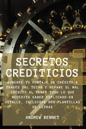 Secretos Crediticios: Aumente Tu puntaje de crdito a travs del techo y repare el mal crdito al tener todo lo que necesita saber explicado en detalle, incluidas 609 plantillas de letras. Credit Secrets ( Spanish Version)