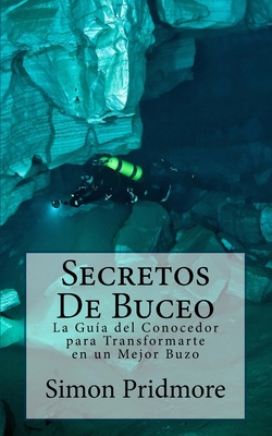 Secretos de Buceo: La Guia del Conocedor Para Transformarte En Un Mejor Buzo - Bermudez, Ayelen Rojas (Translated by), and Pridmore, Simon