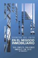 Secretos del xito En El Negocio Inmobiliario: "gua Completa para-Vender Inmuebles con xito"