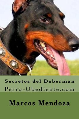 Secretos del Doberman: Perro-Obediente.com - Mendoza, Marcos