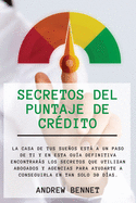 Secretos Del Puntaje De Cr?dito: La casa de tus sueos est a un paso de ti y en esta gu?a definitiva encontrars los secretos que utilizan abogados y agencias para ayudarte a conseguirla en tan solo 30 d?as. Credit Score Secrets (Spanish Version)