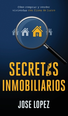 Secretos Inmobiliarios: Como comprar y vender viviendas con fines de lucro - Lopez, Jose