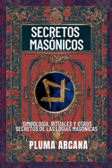 Secretos Mas?nicos - Simbolog?a, Rituales Y Otros Secretos De Las Logias Mas?nicas