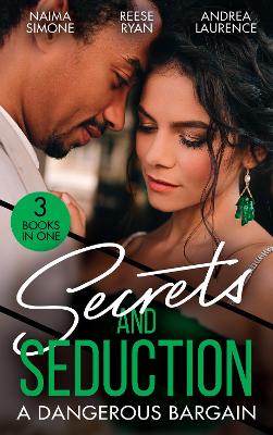 Secrets And Seduction: A Dangerous Bargain: The Billionaire's Bargain (Blackout Billionaires) / Savannah's Secrets / from Seduction to Secrets - Simone, Naima, and Ryan, Reese, and Laurence, Andrea