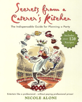 Secrets from a Caterer's Kitchen: The Indispensable Guide for Planning a Party - Aloni, Nicole