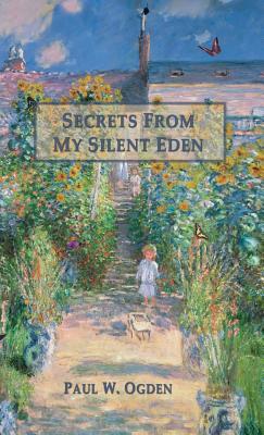 Secrets from My Silent Eden - Ogden, Paul