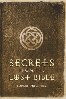 Secrets from the Lost Bible - Hanson Phd, Kenneth