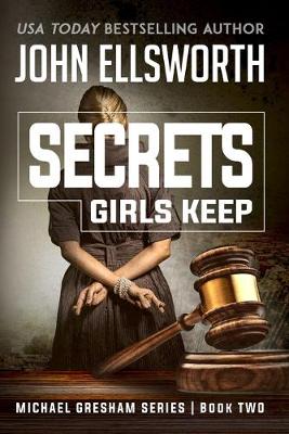 Secrets Girls Keep: Michael Gresham Legal Thriller Series Book Two - Ellsworth, John