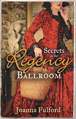 Secrets in the Regency Ballroom: The Wayward Governess / His Counterfeit Condesa - Fulford, Joanna