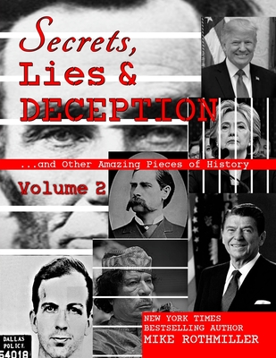 Secrets, Lies & Deception 2: And Other Amazing Pieces of History - Rothmiller, Mike