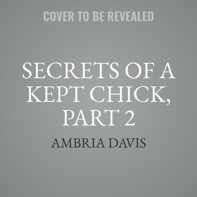 Secrets of a Kept Chick, Part 2 Lib/E - Davis, Ambria, and Dollison, Katherine (Read by)