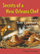 Secrets of a New Orleans Chef: Recipes from Tom Cowman's Cookbook