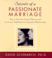 Secrets of a Passionate Marriage: How to Increase Sexual Pleasure and Emotional Fulfillment in Committed Relationships