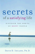 Secrets of a Satisfying Life: Discover the Habits of Happy People
