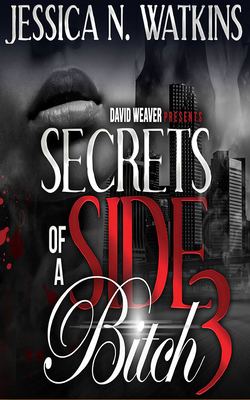 Secrets of a Side Bitch 3 - Watkins, Jessica N, and Hite, Cary (Read by), and Small, Nicole (Read by)