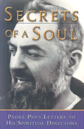 Secrets of a Soul: Padre Pio's Letters to His Spiritual Director