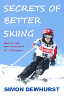 Secrets of Better Skiing: Ski Tips Guaranteed to Improve Your Ski Technique