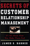 Secrets of Customer Relationship Management: It's All about How You Make Them Feel