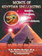 Secrets of Egyptian Spellcasting: Amulets, Talismans, and Magical Lifeforms