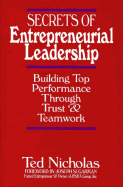 Secrets of Entrepreneurial Leadership: Building Top Performance Through Trust and Teamwork - Nicholas, Ted