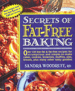 Secrets of Fat-Free Baking: Over 130 Low-Fat & Fat-Free Recipes for Scrumptious and Simple-To-Make Cakes, Cookies, Brownies, Muffins, Pies, Breads, Plus Many Other Tasty Goodies