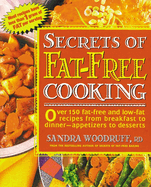 Secrets of Fat-Free Cooking: Over 150 Fat-Free and Low-Fat Recipes from Breakfast to Dinner -- Appetizers to Desserts: A Cookbook