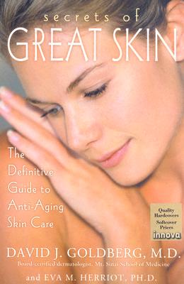 Secrets of Great Skin: The Definitive Guide to Anti-Aging Skin Care - Goldberg, David J, Professor, M.D, and Herriot, Eva M