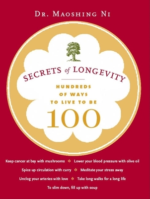 Secrets of Longevity *Use 9781797231556*: Hundreds of Ways to Live to Be 100 - Ni, Maoshing, Dr.