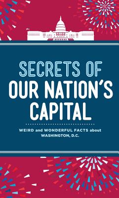 Secrets of Our Nation's Capital: Weird and Wonderful Facts about Washington, DC - Schader Lee, Susan