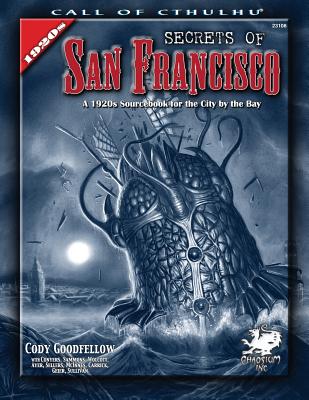 Secrets of San Francisco: A 1920s Sourcebook for the City by the Bay - Goodfellow, Cody