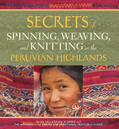 Secrets of Spinning, Weaving, and Knitting: In the Peruvian Highlands