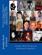 Secrets of Stage Hypnosis, Street Hypnotism, Hypnotherapy, NLP,: Complete Mind Therapy and Marketing For Hypnotists