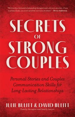 Secrets of Strong Couples: Personal Stories and Couples Communication Skills for Long-Lasting Relationships (the Bulitts) (Relationship Expert, Couple Gift) - Bulitt, Julie, and Bulitt, David, Jd, and Hardwick, Karen Benjack (Foreword by)