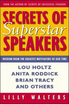 Secrets of Superstar Speakers: Wisdom from the Greatest Motivators of Our Time - Walters, Lilly, and Tracy, Brian, and Roddick, Anita