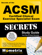 Secrets of the ACSM Certified Clinical Exercise Specialist Exam Study Guide: ACSM Test Review for the American College of Sports Medicine Certified Clinical Exercise Specialist Exam