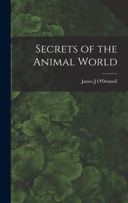 Secrets of the Animal World - O'Donnell, James J (Creator)