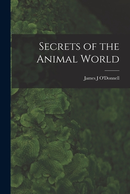 Secrets of the Animal World - O'Donnell, James J (Creator)