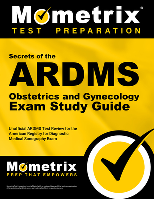 Secrets of the ARDMS Obstetrics and Gynecology Exam Study Guide: Unofficial ARDMS Test Review for the American Registry for Diagnostic Medical Sonography Exam - Mometrix Sonography Registration Test Team (Editor)