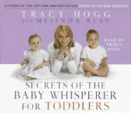 Secrets of the Baby Whisperer for Toddlers - Hogg, Tracy (Read by), and Blau, Melinda