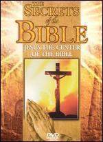 Secrets of the Bible: Jesus - The Center of the Bible