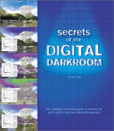 Secrets of the Digital Darkroom: The Complete Illustrated Guide to Getting the Best Results from Your Digital Photographs - Cope, Peter, Professor