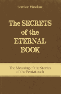 Secrets of the Eternal Book: the Meaning of the Stories of the Pentateuch