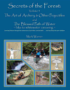 Secrets of the Forest Volume 4: The Art of Archery & Other Projectiles and the Blessed Path of Water