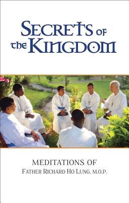 Secrets of the Kingdom: Meditations of Fr. Richard Ho Lung, M.O.P. - Lung, Richard Ho