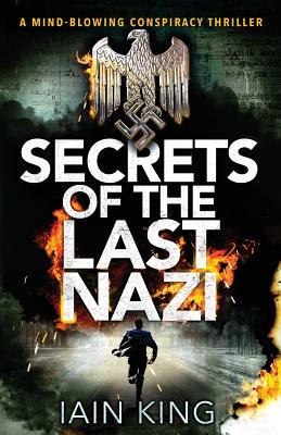 Secrets of the Last Nazi: A Mind-Blowing Conspiracy Thriller by Iain ...