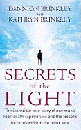 Secrets of the Light: The Incredible True Story of One Man's Near-death Experiences and the Lessons He Received from the Other Side